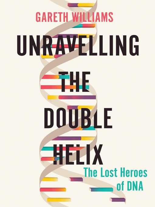 Title details for Unravelling the Double Helix by Gareth Williams - Available